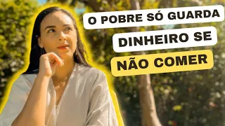 O POBRE SÓ GUARDA DINHEIRO SE NÃO COMER