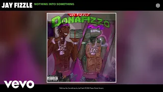 Jay Fizzle - Nothing Into Something (Official Audio)