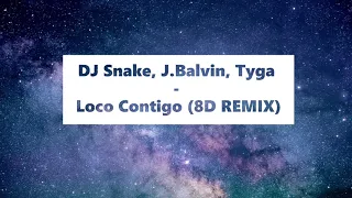 DJ Snake, J. Balvin, Tyga - Loco Contigo (8D AUDIO MUSIC)