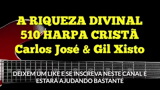 A RIQUEZA DIVINAL-510 HARPA CRISTÃ-Carlos José e Gil Xisto