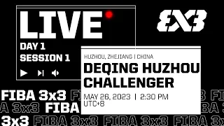 RE-LIVE | FIBA 3x3 Deqing Huzhou Challenger 2023 | Qualifier to Edmonton Masters | Day 1 - Session 1