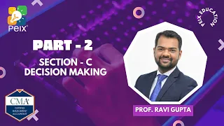 PeIX CMA US || Weekend Batch for Professionals || Section C -  Decision Making - Part 2