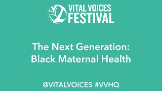 VVHQ - The Next Generation: Black Maternal Health