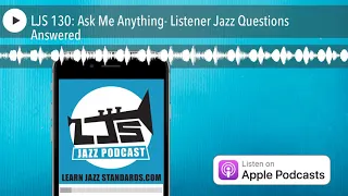 LJS 130: Ask Me Anything- Listener Jazz Questions Answered