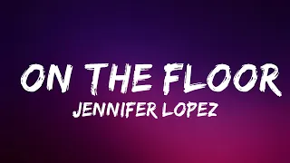 Jennifer Lopez - On The Floor (Lyrics) ft. Pitbull | Lyrics Video (Official)
