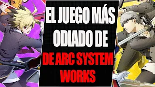 EL JUEGO MÁS ODIADO DE ARC SYSTEM WORKS