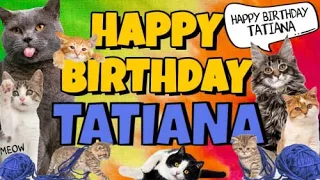 Happy Birthday Tatiana! Crazy Cats Say Happy Birthday Tatiana (Very Funny)