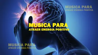 Musica para Aumentar tu Energia Positiva, 528 Hz. La Frecuencia Milagrosa, Musica Relajante Binaural