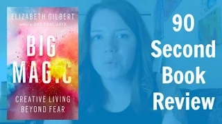 Big Magic by Elizabeth Gilbert | 90 Second Book Review