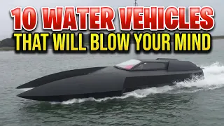 TOP 10 WATER VEHICLES THAT WILL BLOW YOUR MIND