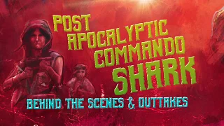 Post Apocalyptic Commando Shark | Behind the Scenes and Outtakes