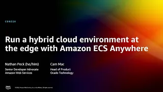 AWS re:Invent 2022 - Run a hybrid cloud environment at the edge with Amazon ECS Anywhere (CON320)