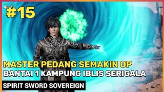 PENAMPILAN BARU KEKUATAN MAKIN OP PARAH ‼️ - Alur Cerita Donghua Spirit Sword Sovereign Season 4 #15