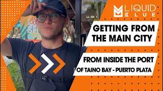 How to get to the main city from inside the port in Taino Bay Puerto Plata- Liquid Blue