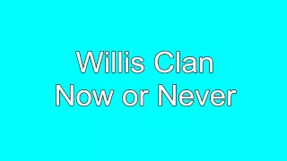 Now or Never The Willis Clan