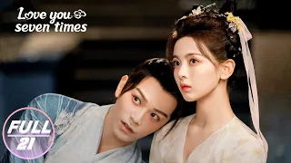 【FULL】Love You Seven Times EP21:Yang Xiaoxiang Understands Chukong's Love | 七时吉祥 | iQIYI