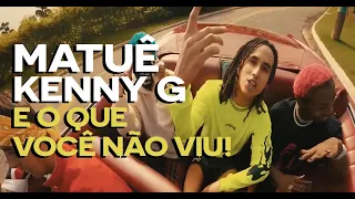 Matuê - Kenny G | DESCUBRA TODOS OS DETALHES SOBRE O CLIPE |