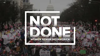 Official Trailer | NOT DONE: Women Remaking America