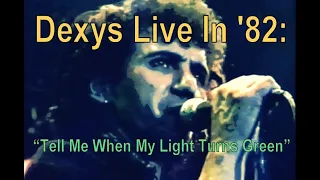 Dexys Live In '82:  "Tell Me When My Light Turns Green"