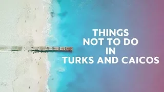 10 Things Not to Do in Turks and Caicos