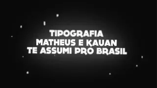 Tipografia Matheus & Kauan - Te assumi pro Brasil [Letra]