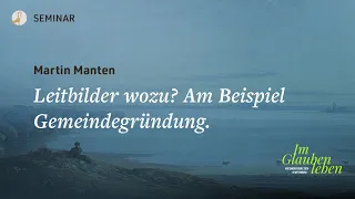 SEMINAR: Leitbilder wozu? Am Beispiel Gemeindegründung I Martin Manten