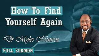 Dr Myles Munroe - How To Find Yourself Again