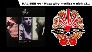 KALIBER 44 - Masz albo myślisz o nich aż... [OFFICIAL AUDIO]