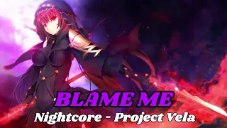 NIGHTCORE - BLAME ME (Project Vela)