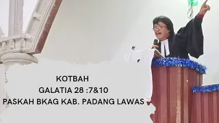 KOTBAH "Ia mendahului kamu ke Galilea, Jangan takut" Galatia 28 : 7&10, PASKAH BKAG PADANG LAWAS