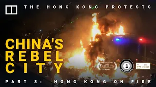 Hong Kong protests – China’s Rebel City: Part 3 – Hong Kong on Fire