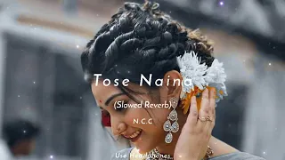 Tose Naina - Arijit Singh | slowed+Reverb | Night Chill Club. ❣️❤️#music