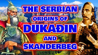 Skanderbeg And Dukagjin - The Serbian Rulers Of Albania