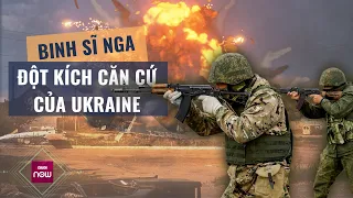 Thế giới toàn cảnh: Cận cảnh binh sĩ Nga bất thình lình đột kích, nổ súng trong chiến hào Ukraine