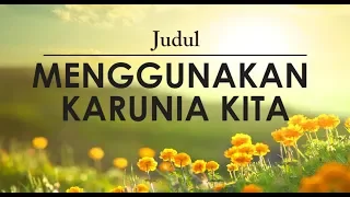 MENGGUNAKAN KARUNIA KITA | Renungan Harian 29 Mei 2019 (dengan TEXT) | "BAPA KITA PEDULI"