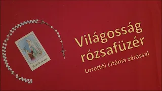 Világosság Rózsafüzér Mária Tiszteletére Lorettói Litánia zárással