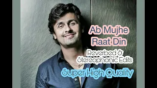 Ab Mujhe Raat Din (Super High Quality) - Sonu Nigam