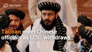 Taliban meet Chinese officials as U.S. withdraws