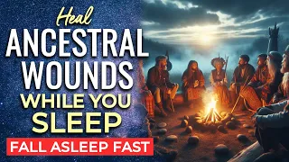 Heal ANCESTRAL Wounds DEEP SLEEP Hypnosis ★ Healing for Your Ancestors Across Generations