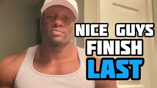 Why Nice Guys ALWAYS Finish LAST