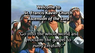 SFXavier Catholic Church, The Ascension of our Lord, Sunday May 12th,  2024 9:30AM