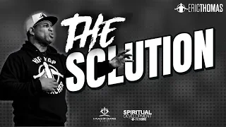 Eric Thomas |  The Solution (Spiritual Development)