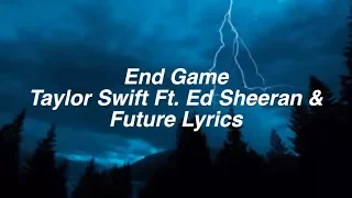 End Game || Taylor Swift Lyrics Ft. Future & Ed Sheeran