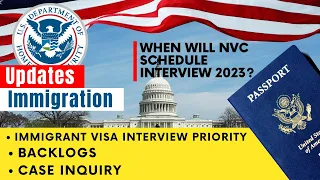 When Will NVC Schedule INTERVIEW 2023? Immigrant Visa Interview Priority, Backlogs | Case Inquiry