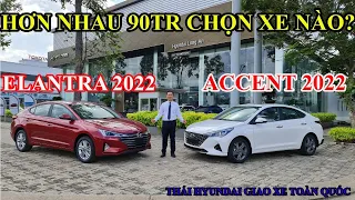 Accent Đặc Biệt vs Elantra 1.6 Tự Động | Hơn Nhau 90Tr Chọn Mua Xe Nào | Trả Trước 120tr Nhận Xe