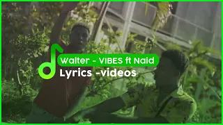 Walter - VIBES ft Naid  ( lyrics parole )