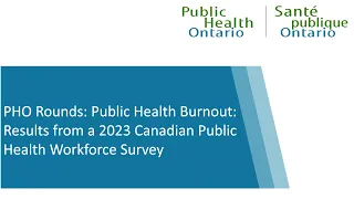 PHO Rounds: Public Health Burnout: Results from a 2023 Canadian Public Health Workforce Survey