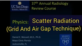 Scatter Radiation | Grid | Air Gap Technique | Daniel E. Wessell, M.D, pH.D. Mayo Clinic Florida