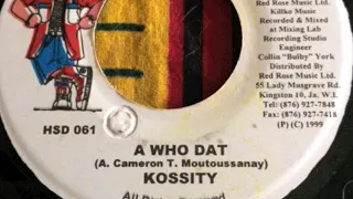 Kossity - A Who Dat + Version - How Yu Fi Sey Dat ?