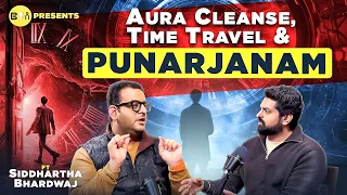 5 Way to clean your Aura, Time Travel and PunarJanam ft. @siddharthabhardwaj || Be You